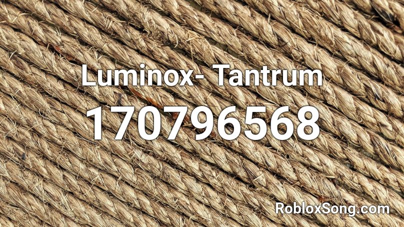 Luminox- Tantrum Roblox ID