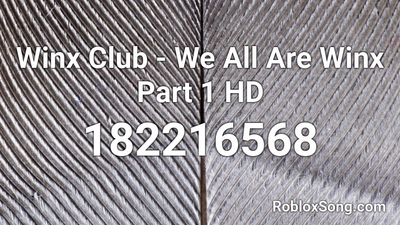 Winx Club - We All Are Winx Part 1 HD Roblox ID