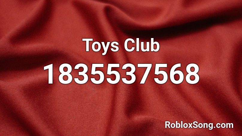 Toys Club Roblox ID