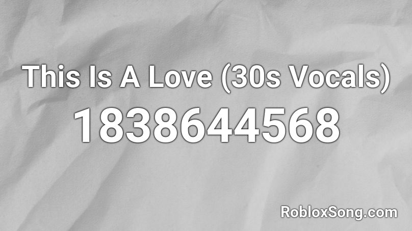 This Is A Love (30s Vocals) Roblox ID