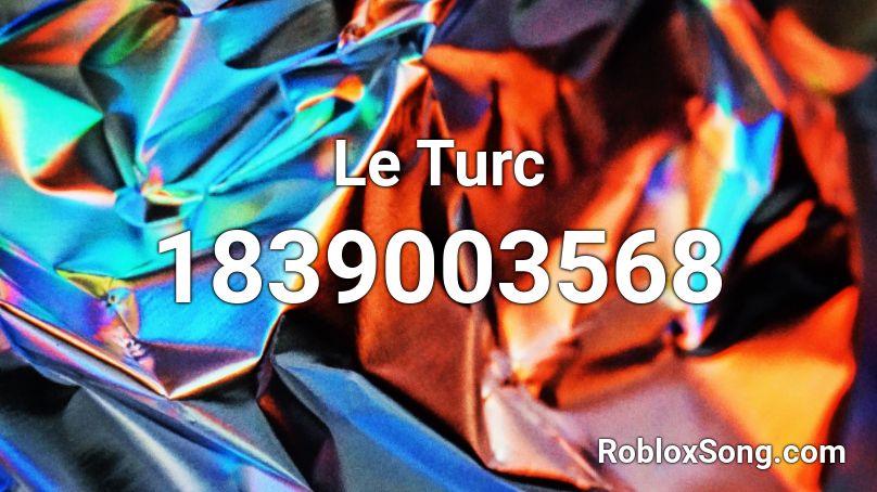 Le Turc Roblox ID