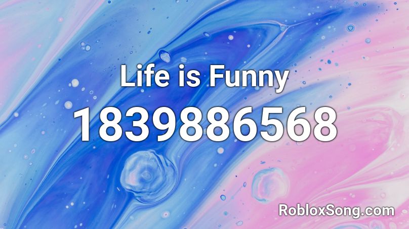 Life is Funny Roblox ID