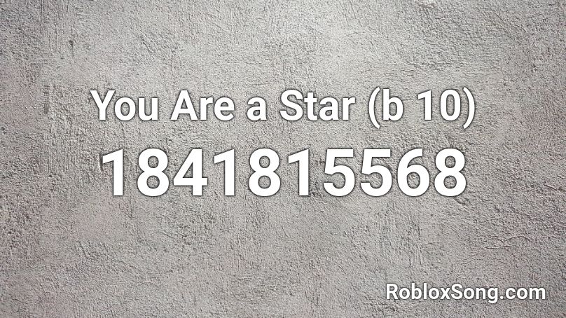 You Are a Star (b 10) Roblox ID
