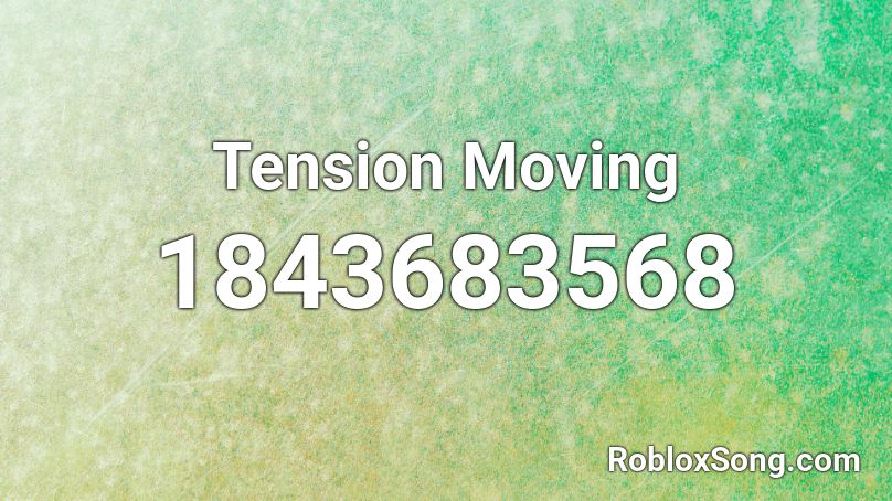 Tension Moving Roblox ID