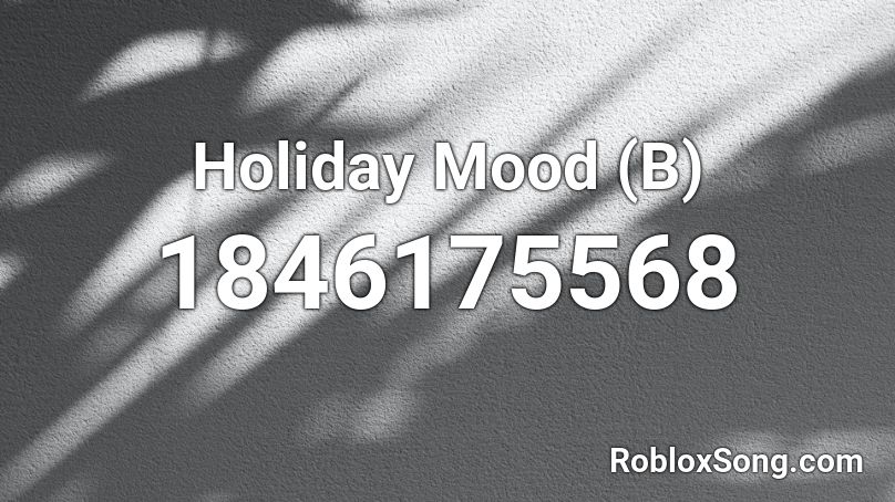 Holiday Mood (B) Roblox ID