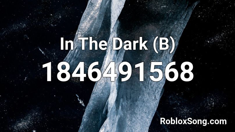 In The Dark (B) Roblox ID