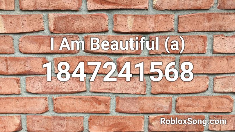 I Am Beautiful (a) Roblox ID