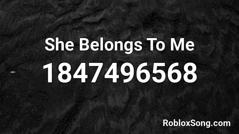 She Belongs To Me Roblox ID