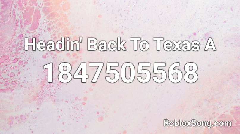 Headin' Back To Texas A Roblox ID