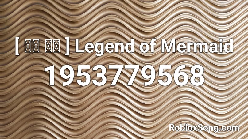 [ 너와 기적 ] Legend of Mermaid Roblox ID