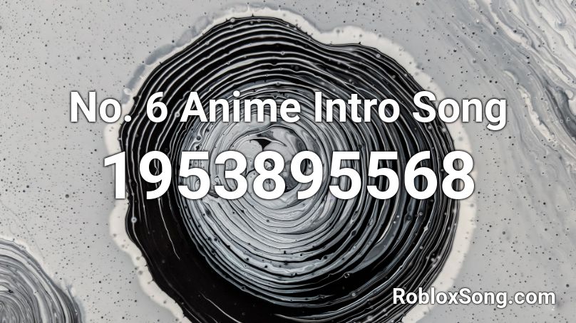 No. 6 Anime Intro Song Roblox ID