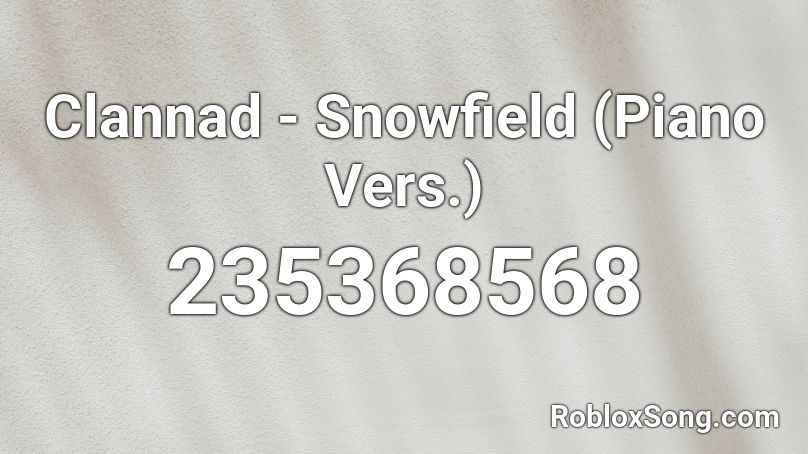 Clannad Snowfield Piano Vers Roblox Id Roblox Music Codes - roblox piano tomas the tank engine