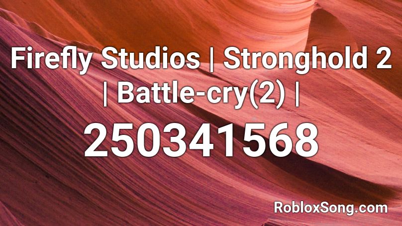Firefly Studios | Stronghold 2 | Battle-cry(2) | Roblox ID