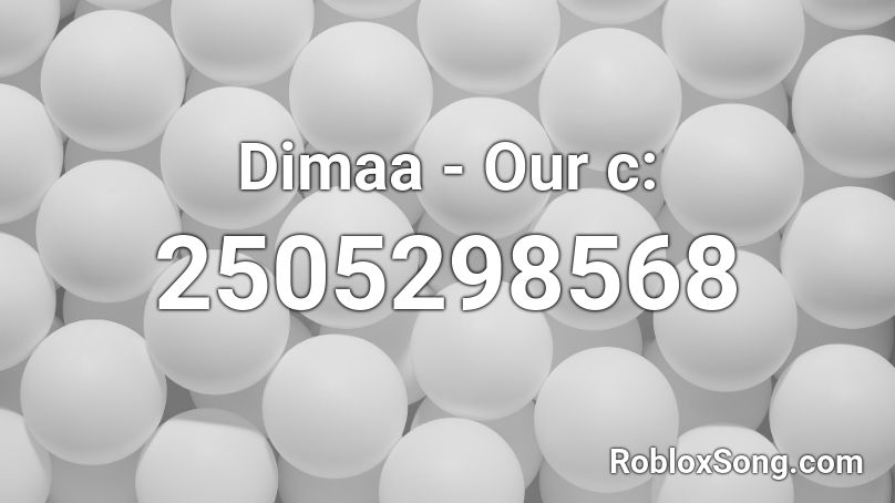 Dimaa - Our c: Roblox ID
