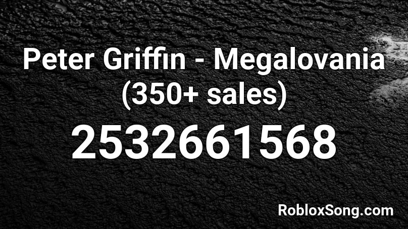 Peter Griffin - Megalovania (350+ sales) Roblox ID