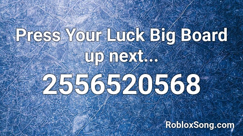 Press Your Luck Big Board up next... Roblox ID