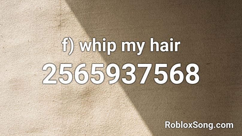 F Whip My Hair Roblox Id Roblox Music Codes - hair roblox id song