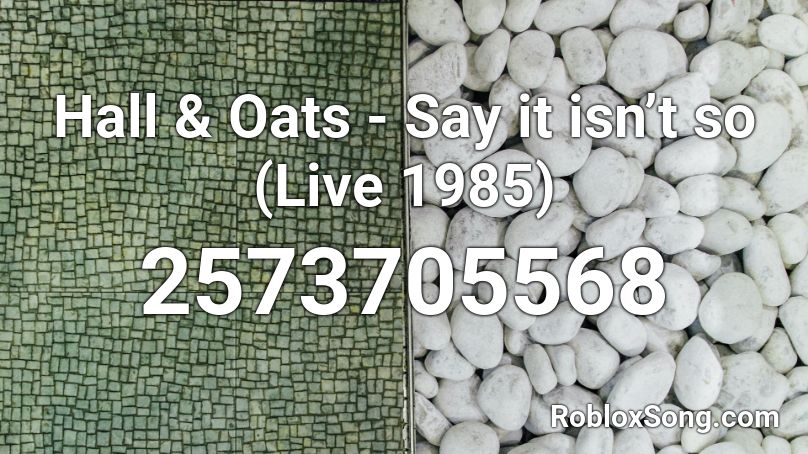 Hall & Oats - Say it isn’t so (Live 1985) Roblox ID
