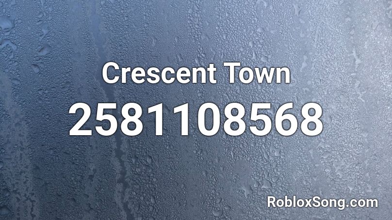  Crescent Town Roblox ID