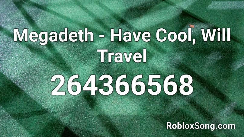 Megadeth - Have Cool, Will Travel Roblox ID