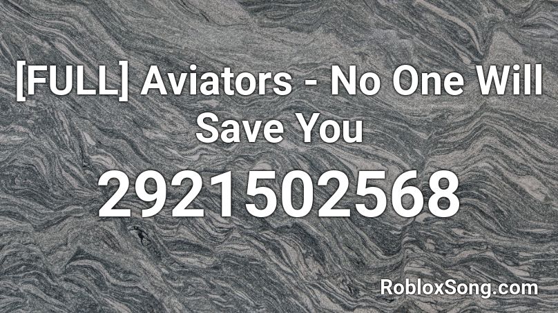 [FULL] Aviators - No One Will Save You Roblox ID