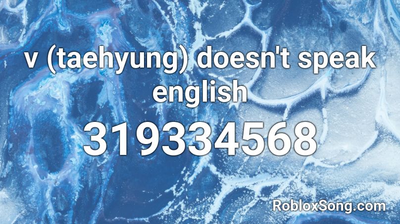 v (taehyung) doesn't speak english Roblox ID