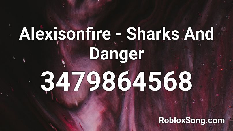 Alexisonfire - Sharks And Danger  Roblox ID