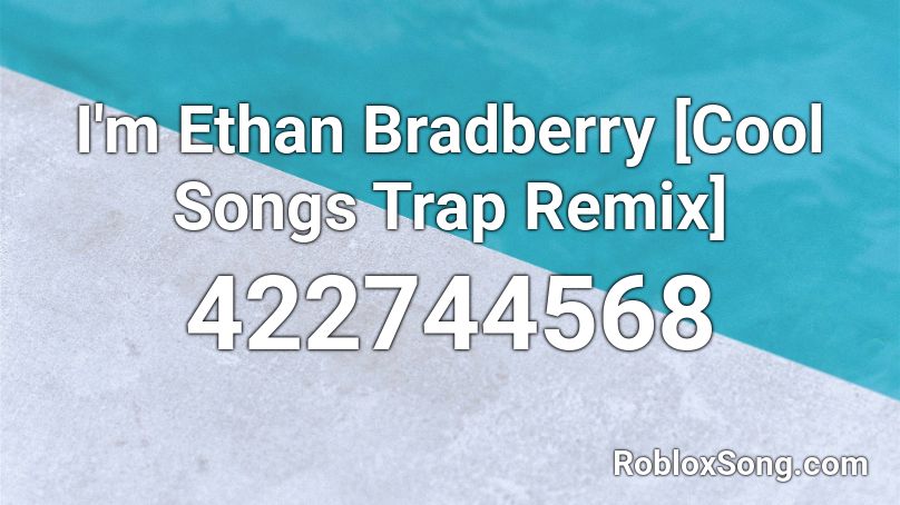 I'm Ethan Bradberry [Cool Songs Trap Remix] Roblox ID