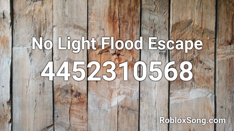 No Light Flood Escape Roblox ID