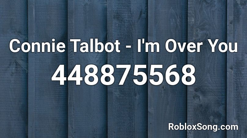 Connie Talbot I M Over You Roblox Id Roblox Music Codes - dae dae wat u mean roblox