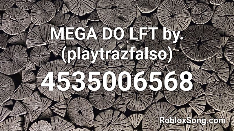 MEGA DO LFT by. (playtrazfalso) Roblox ID