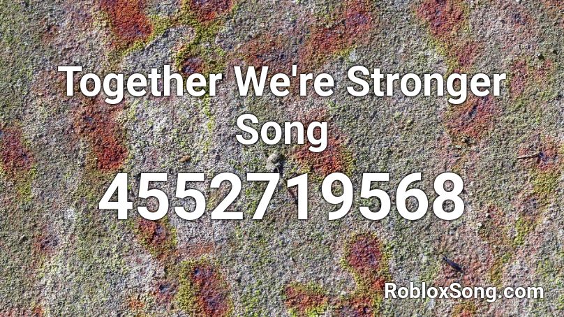 Together We're Stronger Song Roblox ID