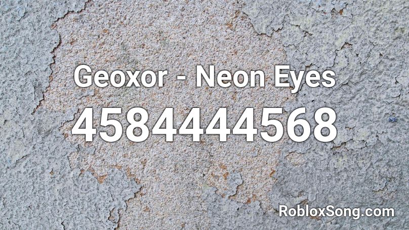Geoxor Neon Eyes Roblox Id Roblox Music Codes - glowing eyes roblox id