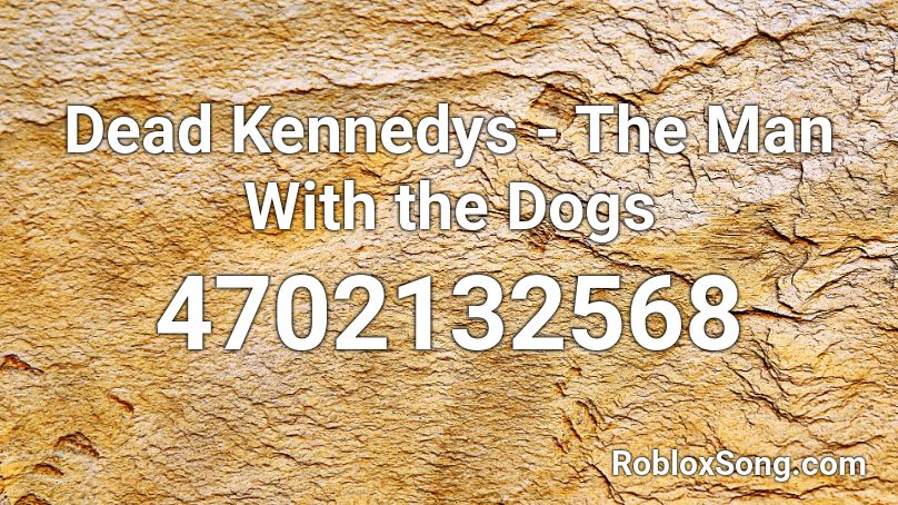 Dead Kennedys - The Man With the Dogs Roblox ID