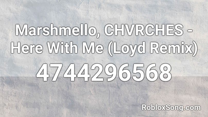 Marshmello, CHVRCHES - Here With Me (Loyd Remix) Roblox ID