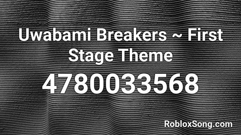 Uwabami Breakers ~ First Stage Theme Roblox ID