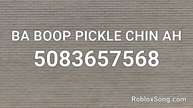 BA BOOP PICKLE CHIN AH Roblox ID