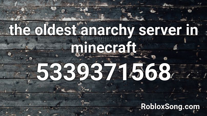 The Oldest Anarchy Server In Minecraft Roblox Id Roblox Music Codes - anarchy discord server roblox