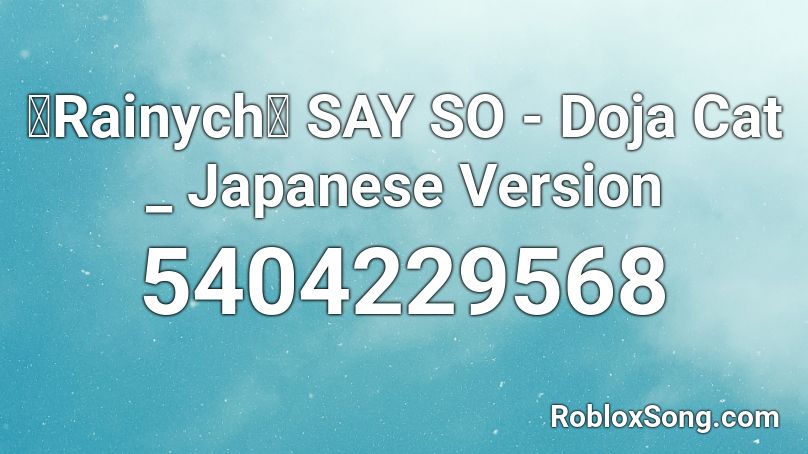 【Rainych】 SAY SO - Doja Cat _ Japanese Version Roblox ID