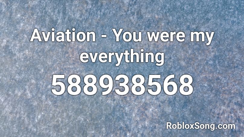 Aviation - You were my everything Roblox ID