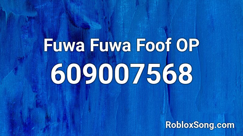 Fuwa Fuwa Foof OP Roblox ID