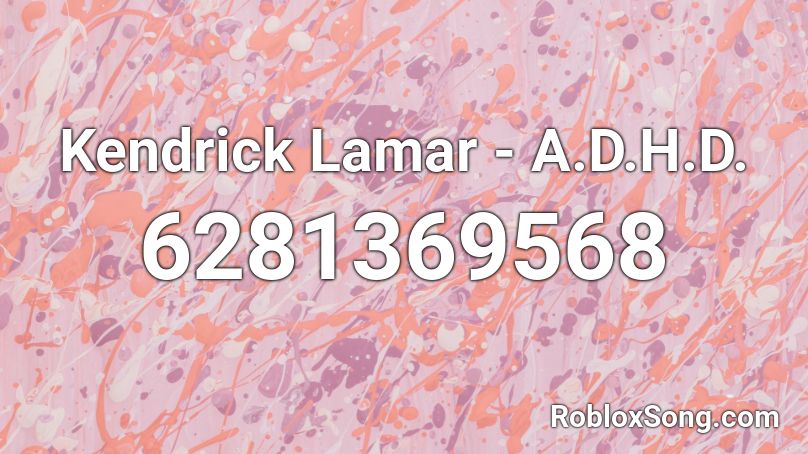 Kendrick Lamar - A.D.H.D. Roblox ID