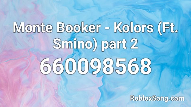 Monte Booker - Kolors (Ft. Smino) part 2 Roblox ID
