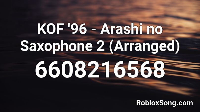 KOF '96 - Arashi no Saxophone 2 (Arranged) Roblox ID