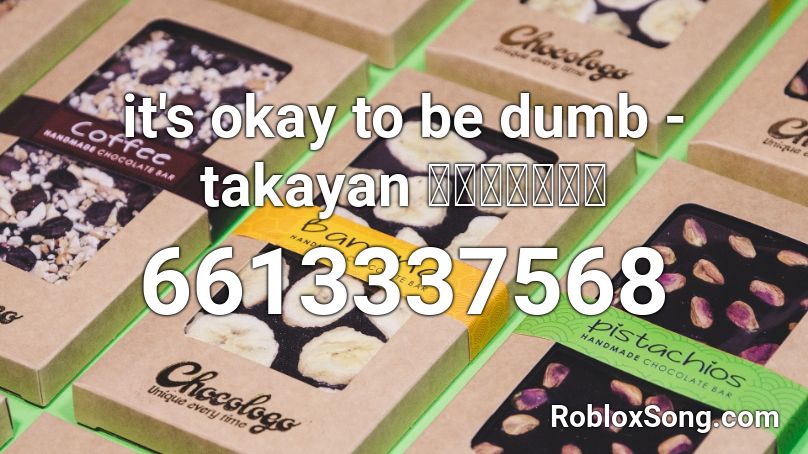 it's okay to be dumb - takayan ダサくてもいい Roblox ID
