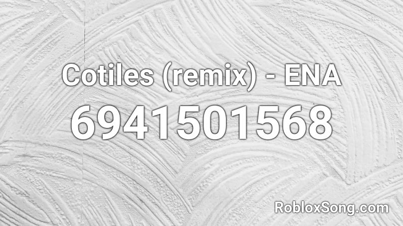 Cotiles (remix) - ENA Roblox ID