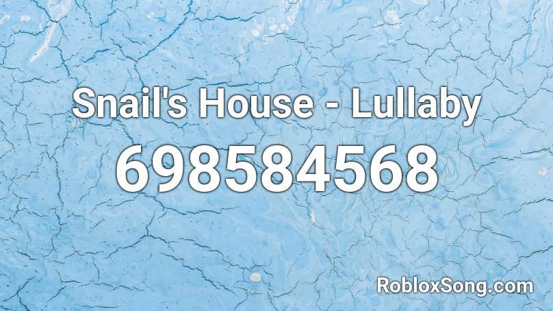 Snail S House Lullaby Roblox Id Roblox Music Codes - roblox music id snail's house