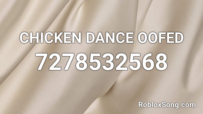 CHICKEN DANCE OOFED Roblox ID