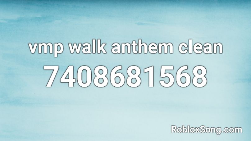 vmp walk anthem clean Roblox ID