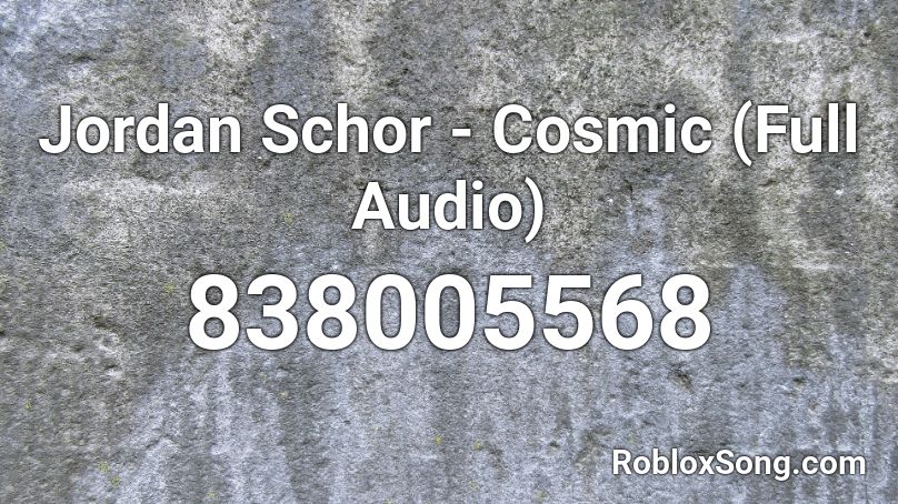 Jordan Schor Cosmic Full Audio Roblox Id Roblox Music Codes - roblox dance til your dead audio